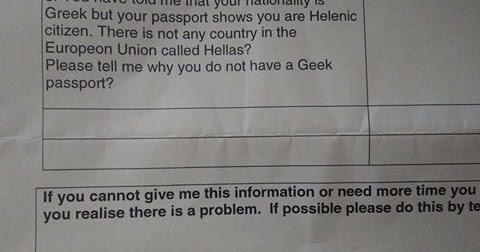 Όταν στο διαβατήριο είμαστε από την HELLAS αλλά παντού μας γράφουν ως GREEK, εύλογα γίνονται όλα...πουτ@ν@