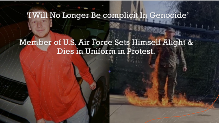 Δεν θα είμαι πλέον συνένοχος σε γενοκτονία” – Μέλος της Πολεμικής Αεροπορίας των ΗΠΑ αυτοπυρπολήθηκε και πέθανε με τη στολή του σε ένδειξη διαμαρτυρίας.